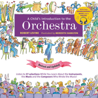 A Child's Introduction to the Orchestra (Revised and Updated): Listen to 37 Selections While You Learn About the Instruments, the Music, and the Composers Who Wrote the Music! 0762495472 Book Cover