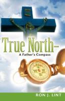 True North-A Father's Compass 1600345719 Book Cover