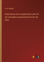 Katechismus der evangelischen Lehre für die vereinigte protestantische Kirche der Pfalz 3368027743 Book Cover