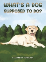 What's a Dog Supposed to Do? 1685625428 Book Cover