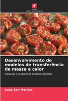 Desenvolvimento de modelos de transferência de massa e calor: Aplicação à secagem de produtos agrícolas 6205984342 Book Cover