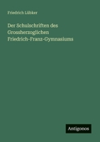 Der Schulschriften des Grossherzoglichen Friedrich-Franz-Gymnasiums 3388466114 Book Cover