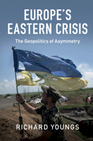 Europe's Eastern Crisis: The Geopolitics of Asymmetry 1107547318 Book Cover