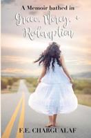 A Memoir bathed in: Grace, Mercy + Redemption 1728876028 Book Cover