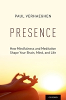 Presence: How Mindfulness and Meditation Shape Your Brain, Mind, and Life 0199395608 Book Cover