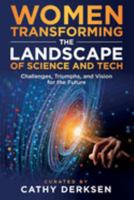 Women Transforming the Landscape of Science and Tech: Challenges, Triumphs, and Vision for the Future 1956665269 Book Cover