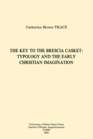 The Key to the Brescia Casket: Typology and the Early Christian Imagination (Collection Des Etudes Augustiniennes. Serie Antiquite, 165) 0268012318 Book Cover