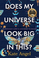 Does My Universe Look Big in This? : An Overthinker's Guide to Living Beyond the Ordinary 1956837450 Book Cover