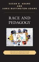 Race and Pedagogy: Creating Collaborative Spaces for Teacher Transformations (Race and Education in the Twenty-First Century) 1498511155 Book Cover