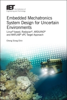 Embedded Mechatronics System Design for Uncertain Environments: Linux®-based, Rasbpian®, ARDUINO® and MATLAB® xPC Target Approaches 1785613227 Book Cover