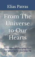 From the Universe to Our Hearts: 100 Heart Felt Thoughts from the Universe for Everyday Life 1985386690 Book Cover