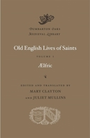 Aelfric's Lives Of Saints: Being A Set Of Sermons On Saints' Days Formerly Observed By The English Church, Ed. From Manuscript Julius E. Vii In The ... With Various Readings From Other Manuscripts 129794447X Book Cover