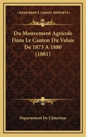 Du Mouvement Agricole Dans Le Canton Du Valais De 1873 A 1880 (1881) 116008355X Book Cover