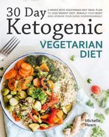 30 Day Ketogenic Vegetarian Diet: 4 Weeks Keto Vegetarian Diet Meal Plan to Lose Weight Fast, Rebuild Your Body and Upgrade Your Living Overwhelmingly 1793837120 Book Cover