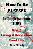 How To Be Blessed In Tough Economic Times Book Two: Living A Recession Proof Life B0BN7CNNQN Book Cover