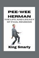 Pee-wee Herman: The Life and Legacy of Paul Reubens B0CD96PH59 Book Cover