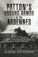 Patton's Unsung Armor of the Ardennes: The Tenth Armored Division's Secret Dash to Bastogne 1436338069 Book Cover