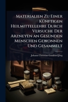 Materialien Zu Einer KÃ1/4nftigen Heilmittellehre Durch Versuche Der Arzneyen an Gesunden Menschen Gewonnen Und Gesammelt (German Edition) 1023711060 Book Cover