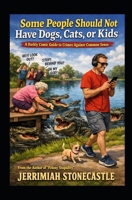 Some People Should Not Have Dogs, Cats, or Kids B0GGR98FDL Book Cover