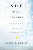 She Who Changes: Re-imagining the Divine in the World 1403966699 Book Cover