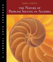 The Nature of Problem Solving in Algebra: A Liberal Arts Approach (with BCA/iLrn Tutorial and InfoTrac®) 0534421474 Book Cover
