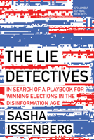 The Lie Detectives: In Search of a Playbook for Defeating Disinformation and Winning Elections B0CFN6WM3Y Book Cover