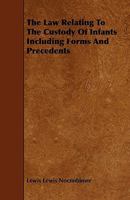 The Law Relating to the Custody of Infants Including Forms and Precedents 144462251X Book Cover