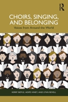 Choirs, Singing, and Belonging: Voices from Around the World 1032791071 Book Cover