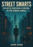 STREET SMARTS: The Art of Surviving and Thriving in the Urban Jungle B0G1HYPM63 Book Cover