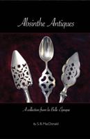 Absinthe Antiques: A Collection from La Belle Epoque 074149843X Book Cover