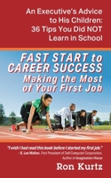 FAST START to CAREER SUCCESS Making the Most of Your First Job: An Executive's Advice to His Children: 36 Tips You Did NOT Learn in School 197724582X Book Cover