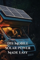 DIY Mobile Solar Power Made Easy B0DQR72YCJ Book Cover