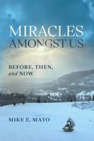 Miracles Amongst Us: Before, Then, and Now 1968737006 Book Cover