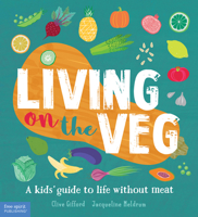 Living on the Veg: A kids' guide to life without meat 1631984292 Book Cover