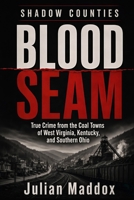 Blood Seam: True Crime from the Coal Towns of West Virginia, Kentucky, and Southern Ohio (Shadow Counties) B0HBLV46B6 Book Cover