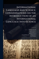 International language and science; considerations on the introduction of an international language into science 1177636786 Book Cover