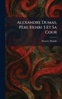 Alexandre Dumas, Père Henri 3 Et Sa Cour 1025266056 Book Cover