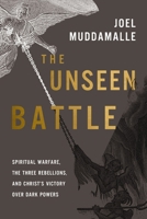 The Unseen Battle: Spiritual Warfare, the Three Rebellions, and Christ's Victory Over Dark Powers 0310177626 Book Cover