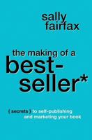 The Making of a Best-Seller: Secrets to Self-Publishing and Marketing Your Book 1979349339 Book Cover