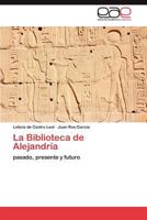 La Biblioteca de Alejandría: pasado, presente y futuro 3846564796 Book Cover