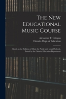 The educational music course: based on the syllabus of music for public and model schools 1015205461 Book Cover