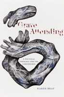 Grave Attending: A Political Theology for the Unredeemed 082328686X Book Cover