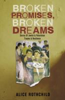 Broken Promises, Broken Dreams: The Stories of Jewish and Palestinian Trauma and Resilience 0745329705 Book Cover