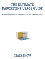 THE ULTIMATE DAPOXETINE USAGE GUIDE: A Practical Approach to Responsible Use and Lifestyle Support B0G6SYFZR9 Book Cover