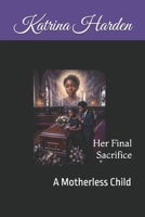 Her Final Sacrifice: A Motherless Child B0GR4JTJKG Book Cover