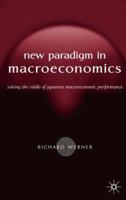 New Paradigm in Macroeconomics: Solving the Riddle of Japanese Macroeconomic Performance 1403920745 Book Cover