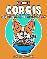Foodie Corgis - Corgilicious Coloring Book: The Corgi Lover's Coloring Book B088Y7TFMW Book Cover
