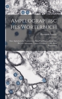 Ampelographisches W�rterbuch: Eine Alphabetische Zusammenstellung Und Beschreibung Der Bis Jetzt Bekannten Traubenvariet�ten ... Mit Ihren Synonymen 1019029544 Book Cover
