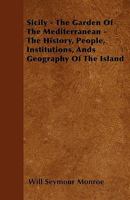 Sicily, the Garden of the Mediterranean: The History, People, Institutions, and Geography of the Island 1015969739 Book Cover