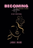 Becoming Her The Proverbs 31 Woman: 30 Day Devotional B0DSCL8MV9 Book Cover